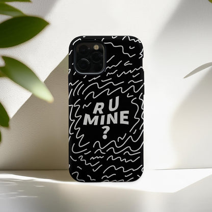 R U Mine? Tough Phone Case