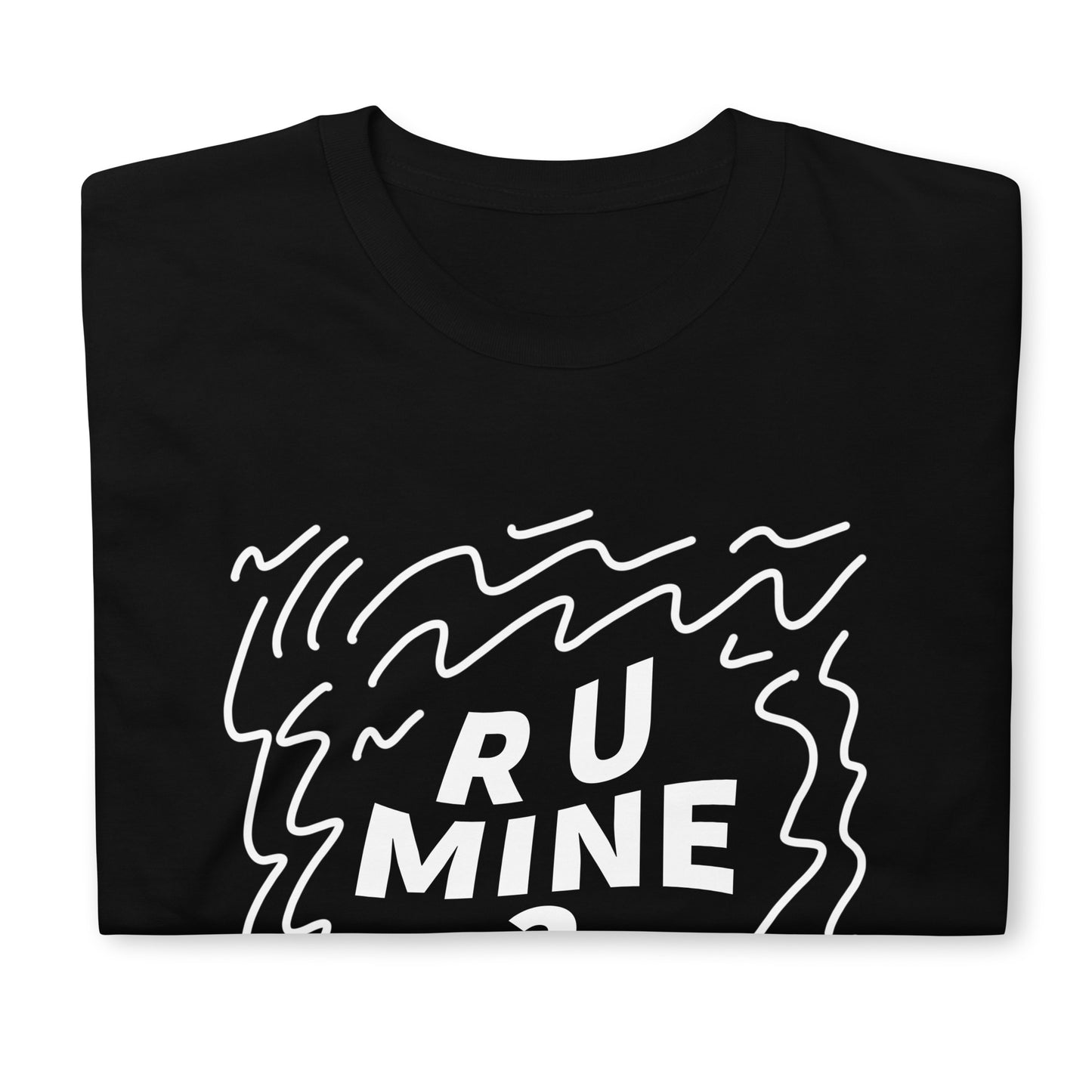 AM R U Mine Unisex T-Shirt