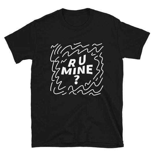 AM R U Mine Unisex T-Shirt